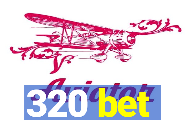 320 bet